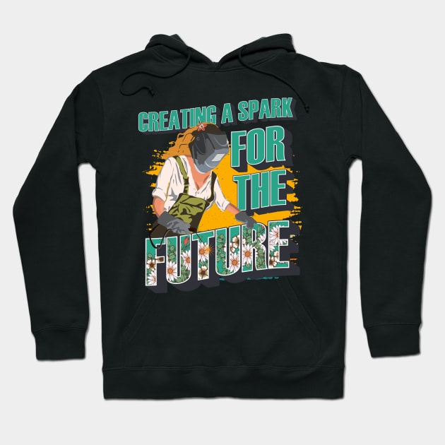 Welder girl funny quote woman metal worker gift Creating a spark for the future Hoodie by HomeCoquette